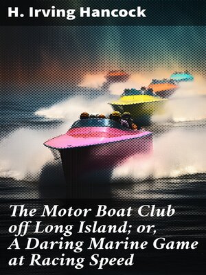 cover image of The Motor Boat Club off Long Island; or, a Daring Marine Game at Racing Speed